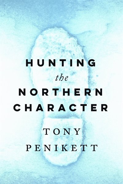 Hunting The Northern Character by Tony Penikett, Paperback | Indigo Chapters