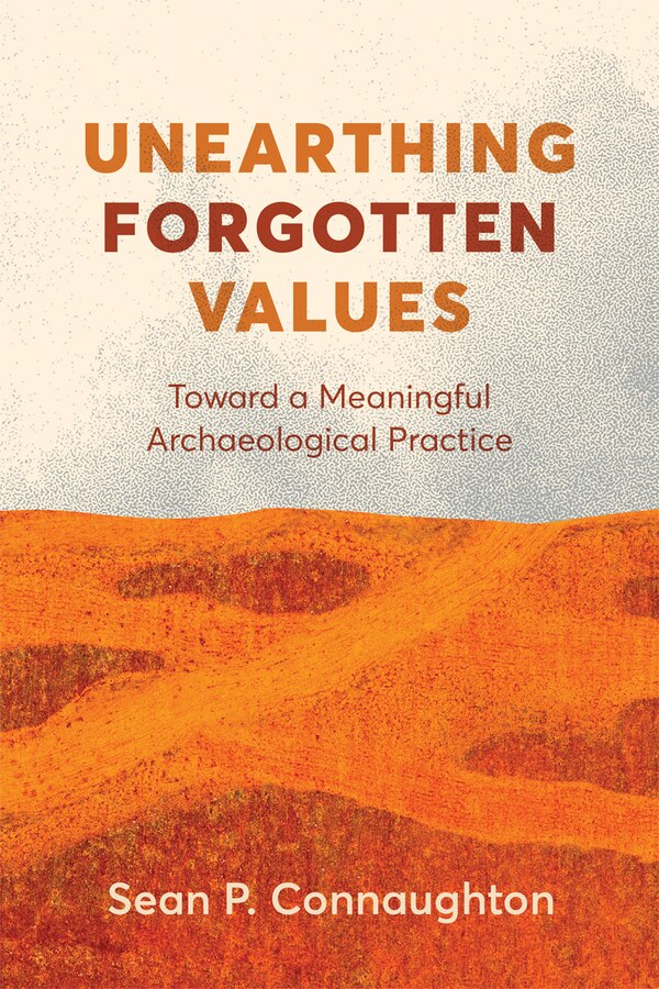 Unearthing Forgotten Values by Sean P. Connaughton, Paperback | Indigo Chapters