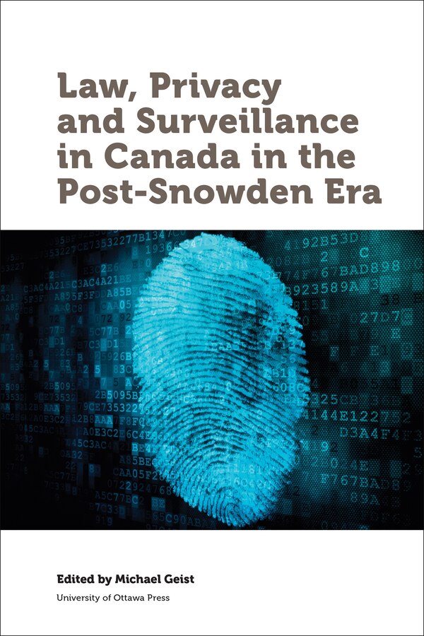 Law Privacy and Surveillance in Canada in the Post-Snowden Era by Michael Geist, Paperback | Indigo Chapters