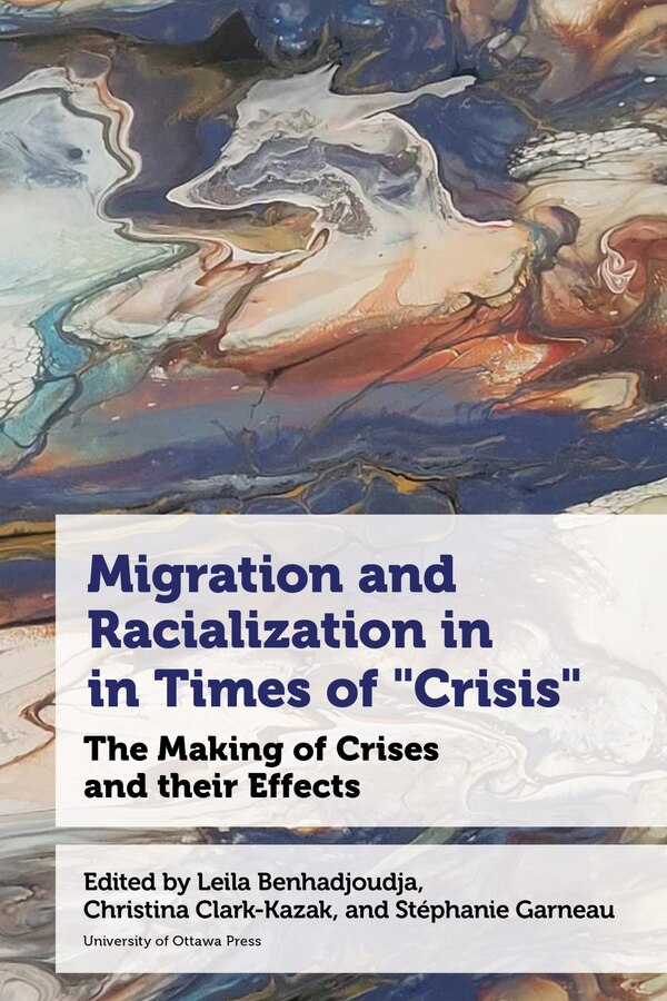 Migration and Racialization in Times of “Crisis" by Leila Benhadjoudja, Paperback | Indigo Chapters