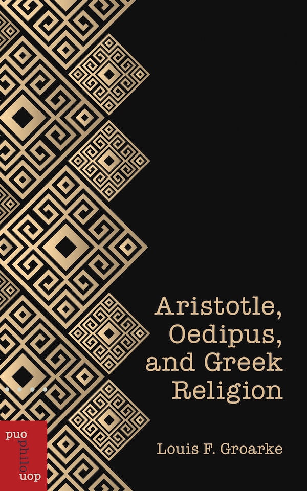 Aristotle Oedipus and Greek Religion by Louis F. Groarke, Paperback | Indigo Chapters