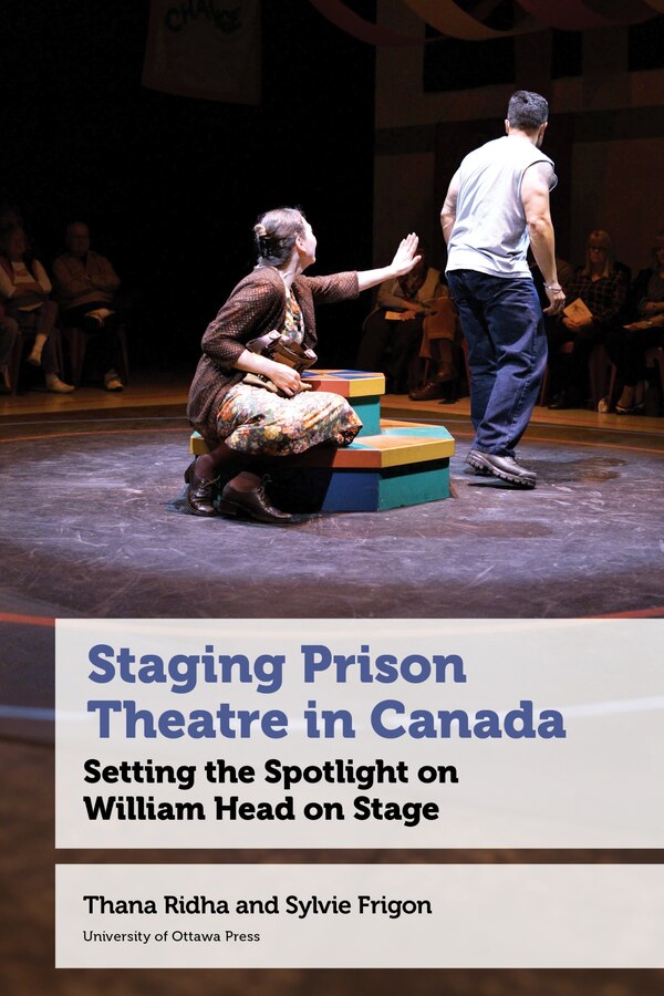 Staging Prison Theatre in Canada by Thana Ridha, Hardcover | Indigo Chapters