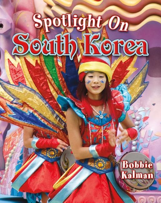 Spotlight On South Korea by Bobbie Kalman, Paperback | Indigo Chapters