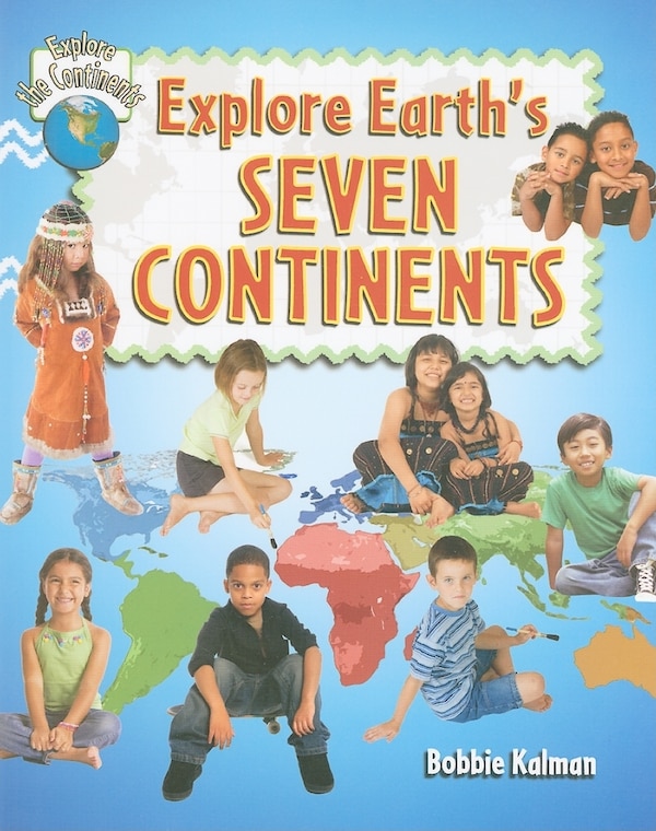 Explore Earth's Seven Continents by Bobbie Kalman, Paperback | Indigo Chapters