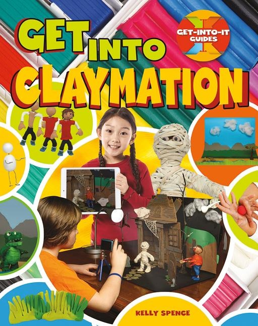Get Into Claymation by Kelly Spence, Paperback | Indigo Chapters