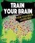 Train Your Brain: How Your Brain Learns Best by Jeff Szpirglas, Paperback | Indigo Chapters