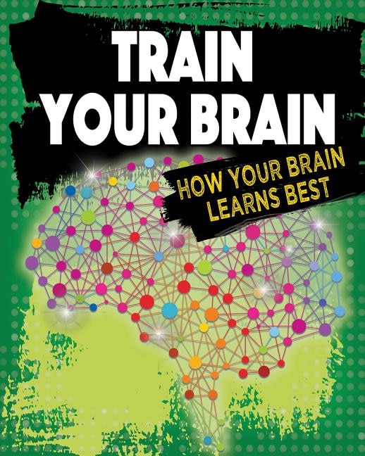 Train Your Brain: How Your Brain Learns Best by Jeff Szpirglas, Paperback | Indigo Chapters