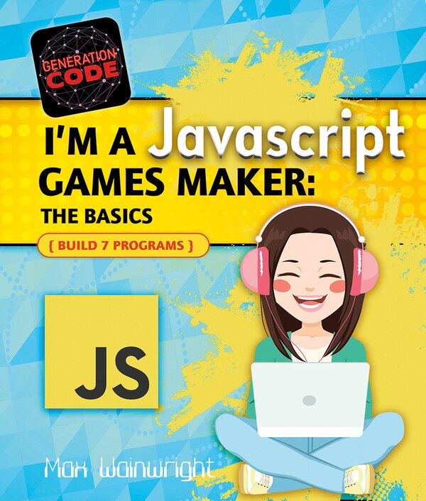 I'm a JavaScript Games Maker: The Basics by Max Wainewright, Paperback | Indigo Chapters