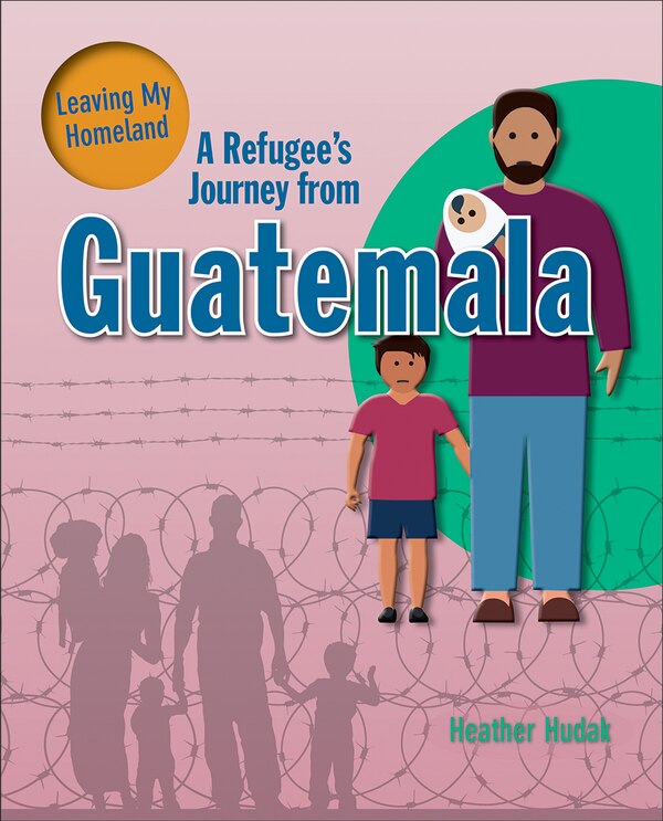 A Refugee's Journey from Guatemala by Heather C Hudak, Paperback | Indigo Chapters