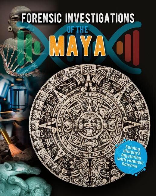 Forensic Investigations of the Maya by Louise A Spilsbury, Reinforced Library Binding | Indigo Chapters