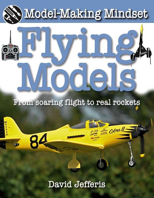 Flying Models: From Soaring Flight to Real Rockets by David Jefferis, Paperback | Indigo Chapters