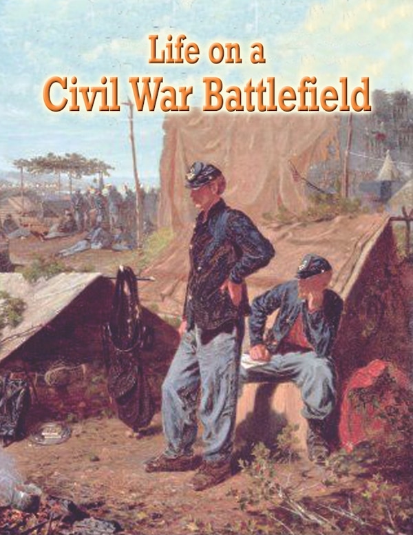 Life on a Civil War Battlefield by J Matteson Claus, Hardcover | Indigo Chapters