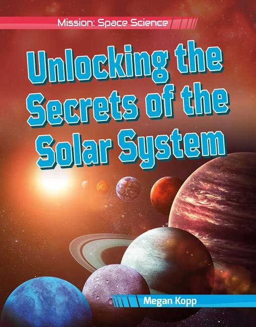 Unlocking the Secrets of the Solar System by Megan Kopp, Hardcover | Indigo Chapters