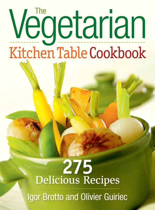 The Vegetarian Kitchen Table Cookbook by Igor Brotto, Paperback | Indigo Chapters