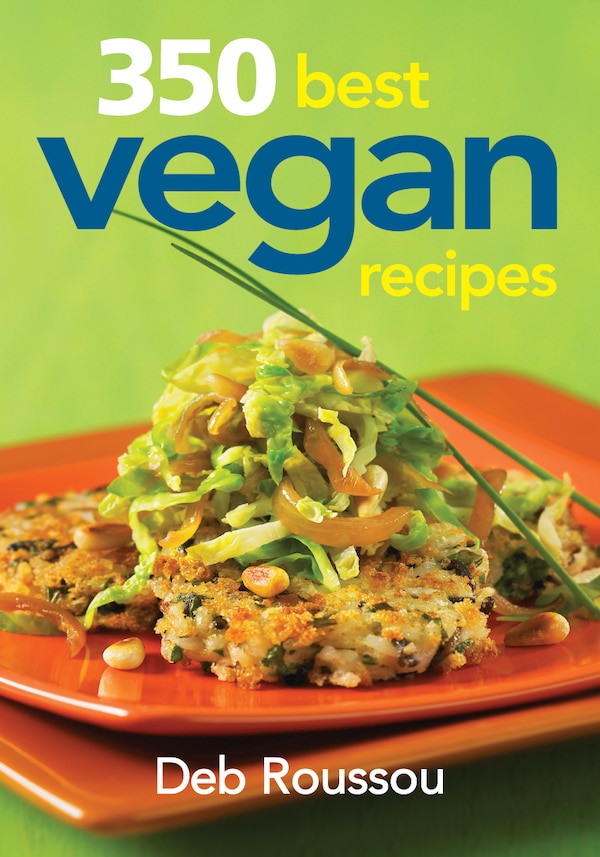 350 Best Vegan Recipes by Deb Roussou, Paperback | Indigo Chapters