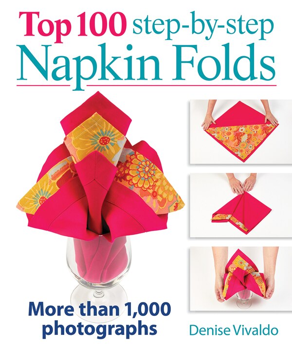 Top 100 Step-by-Step Napkin Folds by Denise Vivaldo, Spiral Bound | Indigo Chapters