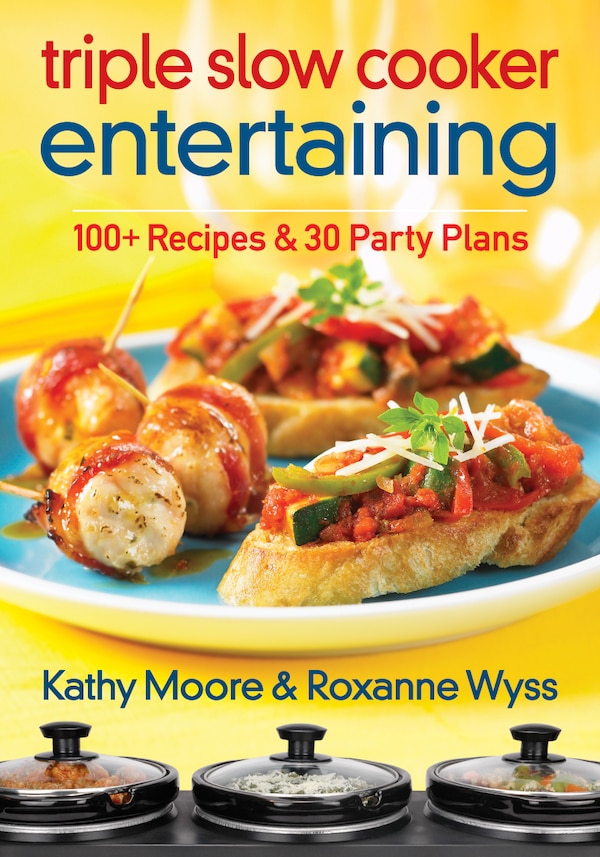 Triple Slow Cooker Entertaining by Kathy Moore, Paperback | Indigo Chapters