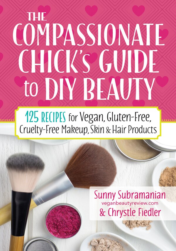 The Compassionate Chick's Guide To Diy Beauty by Sunny Subramanian, Paperback | Indigo Chapters