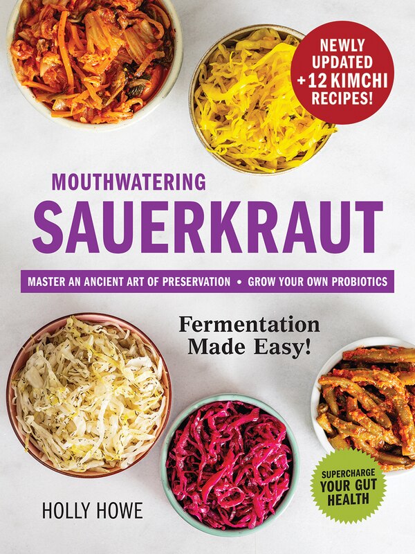 Mouthwatering Sauerkraut Fermentation Made Easy by Holly Howe, Paperback | Indigo Chapters