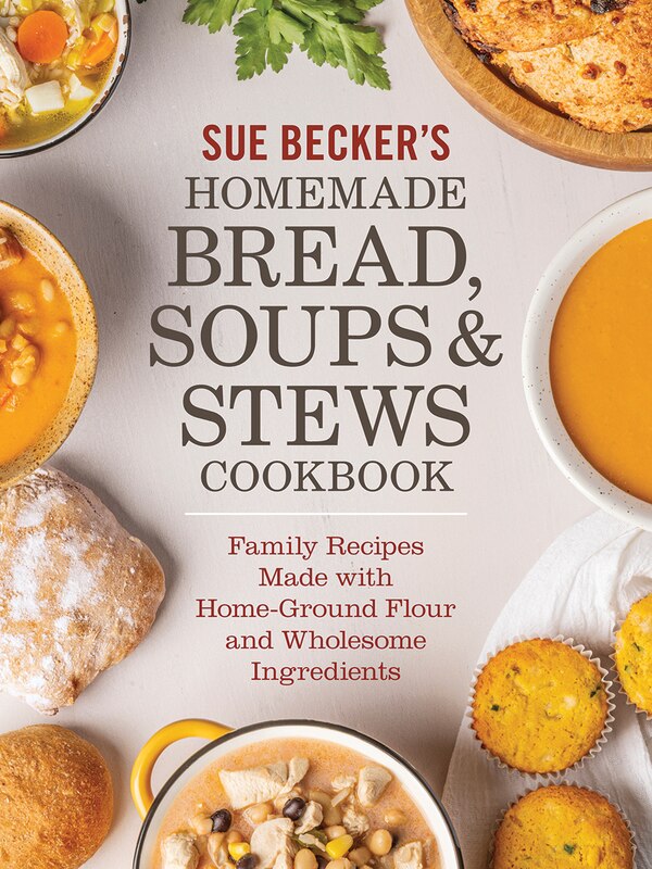 Sue Becker's Homemade Bread Soups and Stews Cookb, Paperback | Indigo Chapters