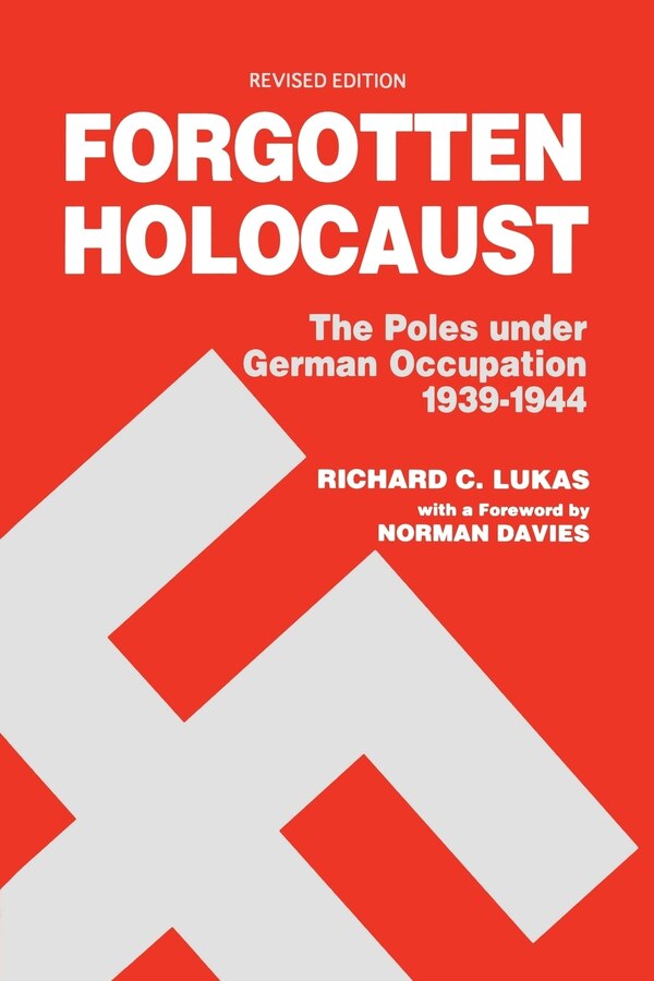 Forgotten Holocaust The Poles Under German Occupation by Richard C Lukas, Paperback | Indigo Chapters