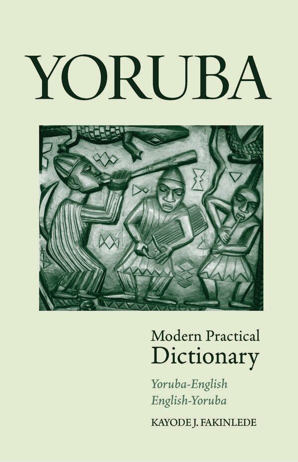 Yoruba-english/english-yoruba Modern Practical Dictionary by Kayode Fakinlede, Paperback | Indigo Chapters