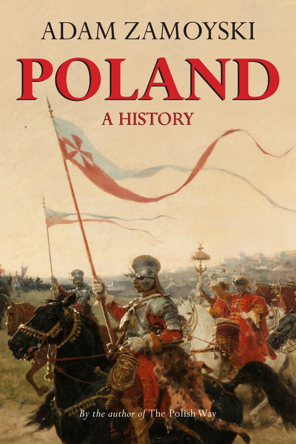 Poland: A History by Adam Zamoyski, Paperback | Indigo Chapters