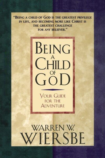 Being A Child Of God by Warren W. Wiersbe, Hardcover | Indigo Chapters