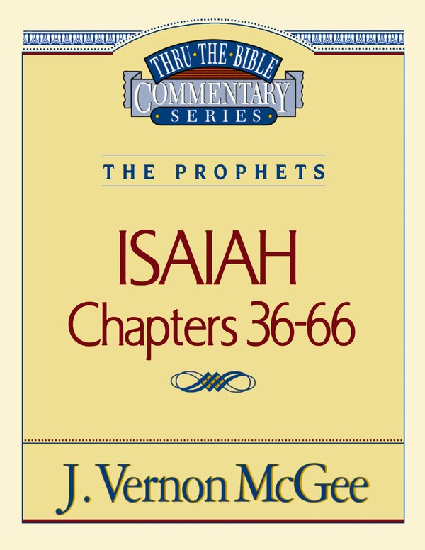 Thru The Bible Vol. 23: The Prophets (isaiah 36-66) by J. Vernon McGee, Paperback | Indigo Chapters