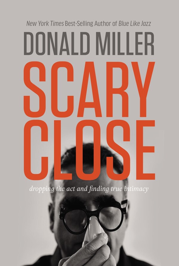 Scary Close by Donald Miller, Hardcover | Indigo Chapters