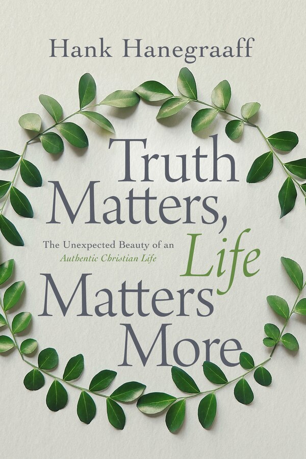 Truth Matters Life Matters More by Hank Hanegraaff, Hardcover | Indigo Chapters