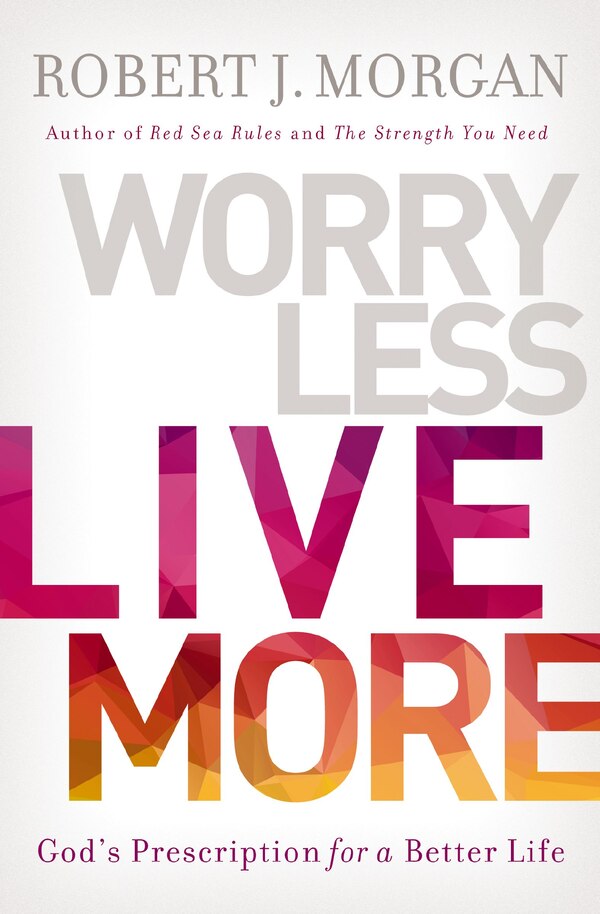 Worry Less Live More by Robert J. Morgan, Paperback | Indigo Chapters