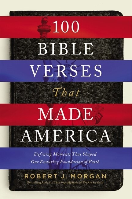 100 Bible Verses That Made America by Robert J. Morgan, Perfect | Indigo Chapters