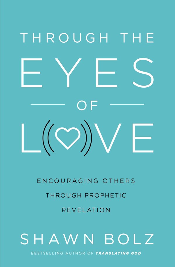 Through The Eyes Of Love by Shawn Bolz, Perfect | Indigo Chapters