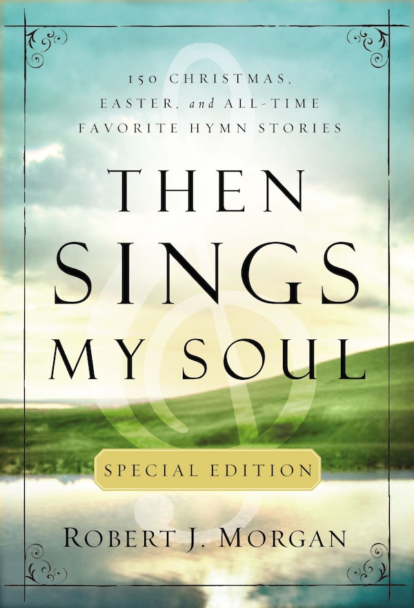 Then Sings My Soul Special Edition by Robert J. Morgan, Paperback | Indigo Chapters