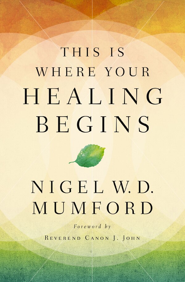 This Is Where Your Healing Begins by Nigel Mumford, Perfect | Indigo Chapters