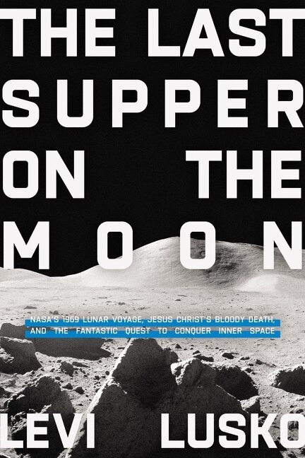 The Last Supper on the Moon by Levi Lusko, Hardcover | Indigo Chapters