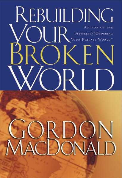 Rebuilding Your Broken World by Gordon MacDonald, Paperback | Indigo Chapters