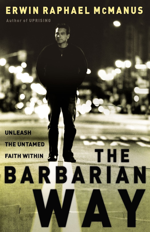 The Barbarian Way by Erwin Raphael McManus, Hardcover | Indigo Chapters