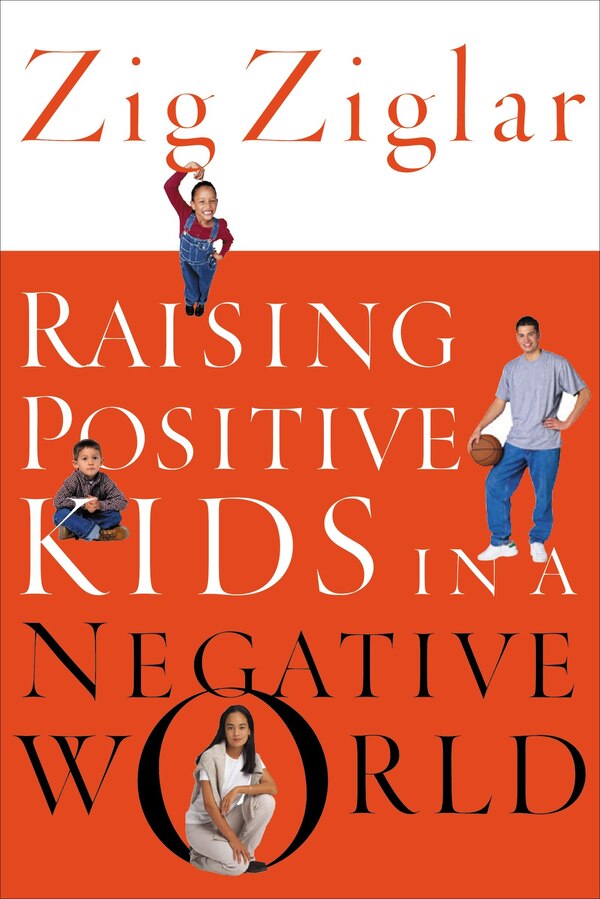 Raising Positive Kids In A Negative World by Zig Ziglar, Paperback | Indigo Chapters