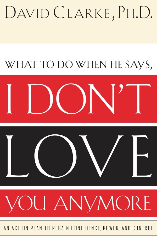 What to Do When He Says I Don’t Love You Anymore by David Clarke, Paperback | Indigo Chapters