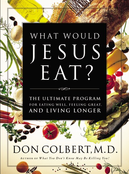 What Would Jesus Eat? by Don Colbert, Paperback | Indigo Chapters