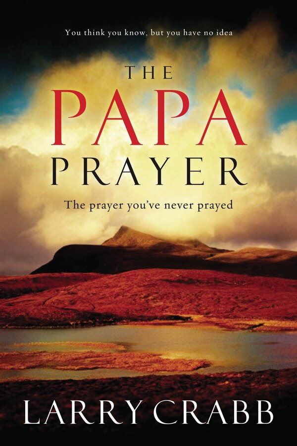 The Papa Prayer by Larry Crabb, Paperback | Indigo Chapters