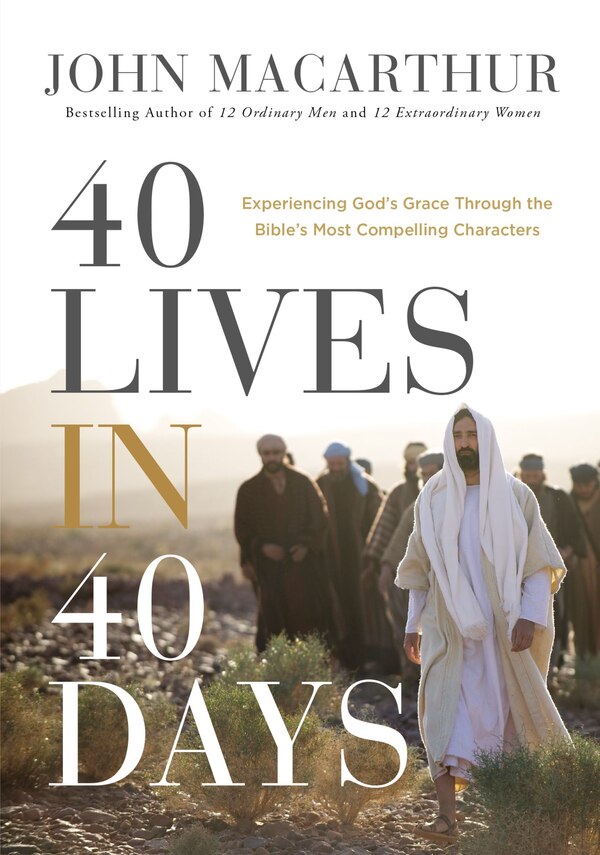 40 Lives in 40 Days by John F. Macarthur, Hardcover | Indigo Chapters