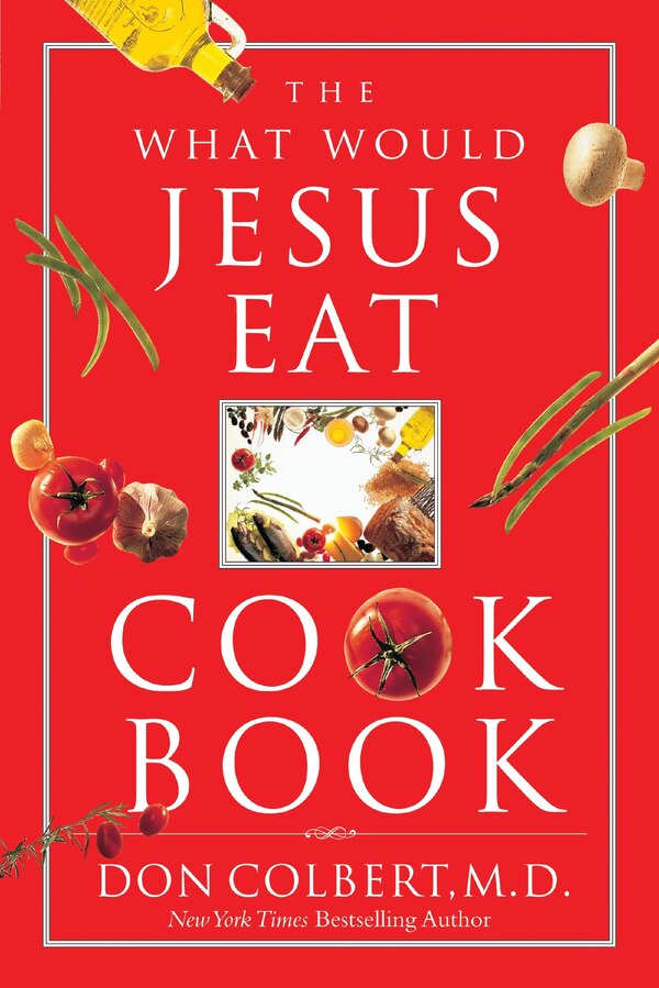 The What Would Jesus Eat Cookbook by Don Colbert, Paperback | Indigo Chapters