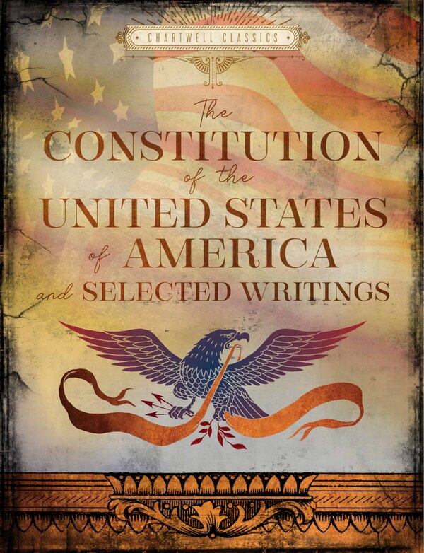 The Constitution of the United States of America and Selected Writings by Editors Of Chartwell Books, Paper over Board | Indigo Chapters