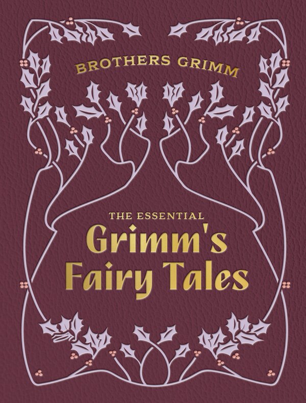 The Essential Grimm's Fairy Tales by Brothers Grimm, Hardcover | Indigo Chapters
