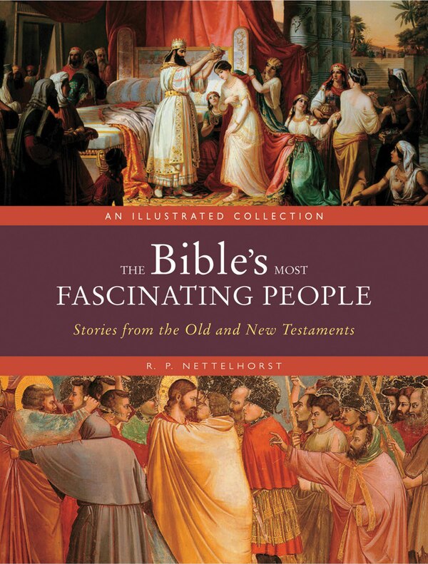 The Bible's Most Fascinating People by R. P. Nettelhorst, Hardcover | Indigo Chapters