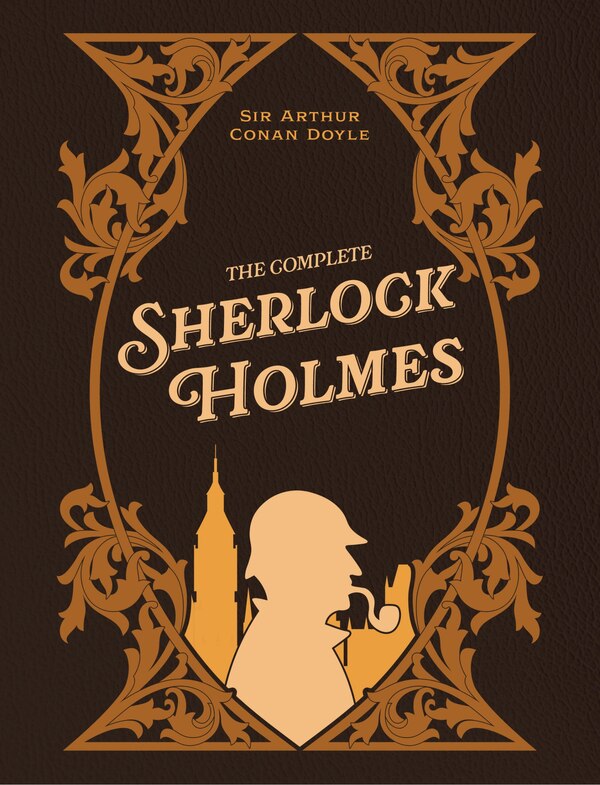 The Complete Sherlock Holmes by Arthur Conan Doyle, Hardcover | Indigo Chapters