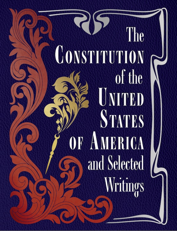 The Constitution of the United States of America and Selected Writings by Editors Of Chartwell Books, Hardcover | Indigo Chapters